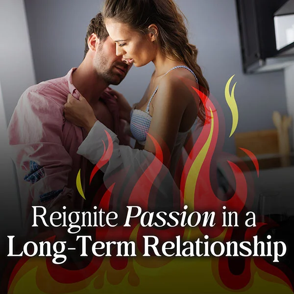 Reignite Passion in a Long-Term Relationship